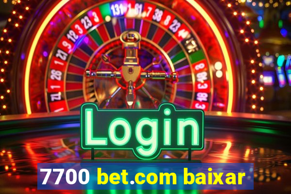 7700 bet.com baixar